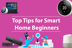 Top Tips For Smart Home Beginners