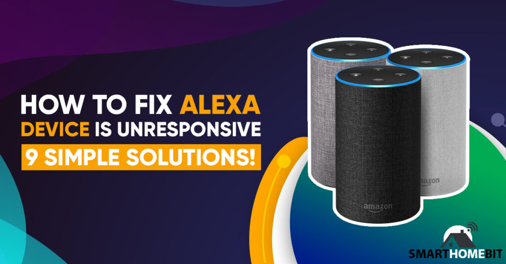 How to Fix Alexa Device is Unresponsive (9 Simple Solutions!)