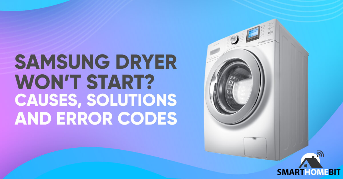 Samsung Dryer Won’t Start? Causes, Solutions, and Error Codes