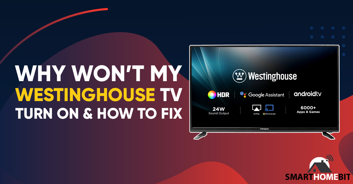 Why Won’t My Westinghouse TV Turn On & How to Fix